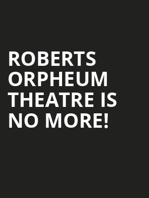 Roberts Orpheum Theatre is no more